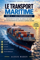 LE TRANSPORT MARITIME - Tome 1 — Les Fondamentaux: Comprendre les navires, les acteurs, les routes et le fonctionnement du commerce maritime mondial (French Edition) B0HKHS1KR8 Book Cover