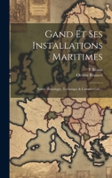 Gand Et Ses Installations Maritimes: Notice Historique, Technique & Commerciale... 1020421630 Book Cover