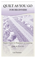 Quilt as You Go for Beginners: Simple Guide for Beginners to Learning Quilt As You Go B0BVPMSP92 Book Cover
