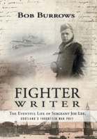 Fighter Writer: The Eventful Life of Sergeant Joe Lee, Scotland's Forgotten War Poet 1965318789 Book Cover