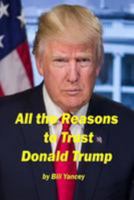 All the Reasons to Trust Donald Trump 1544624093 Book Cover