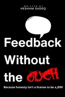 Feedback Without the Ouch: Because Honesty Isn’t a License to Be a JERK B0FHRLWZCS Book Cover