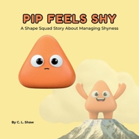 Pip Feels Shy: A Social Emotional Learning Story for Kids About Confidence, Calm & Big Feelings (Includes Shapes, Counting & Activities) (The Shape Squad Series) B0GKFRK1R5 Book Cover