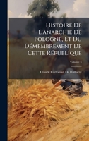 Histoire De L'anarchie De Pologne, Et Du DÃ(c)membrement De Cette RÃ(c)publique (French Edition) 1023932423 Book Cover
