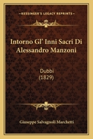 Intorno Gl' Inni Sacri Di Alessandro Manzoni: Dubbi (1829) 1161211322 Book Cover