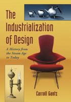 The Industrialization of Design: A History from the Steam Age to Today 0786442549 Book Cover