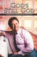GOD's STILL GOD: Modern Day Supernatural Miracles 1096805456 Book Cover