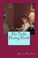 His Tender Healing Hands 1500606847 Book Cover