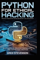 Python for Ethical Hacking: Practical Penetration Testing and Security Tool Development: Build Hands-On Skills in Cybersecurity and Custom Tool Creation B0FJSM8SN3 Book Cover
