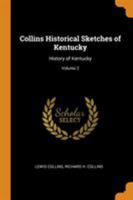 Collins Historical Sketches of Kentucky: History of Kentucky; Volume 2 1015486320 Book Cover