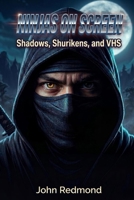 Ninjas on Screen: Shadows, Shurikens, and VHS (High Score Books.) B0H55G8MCV Book Cover