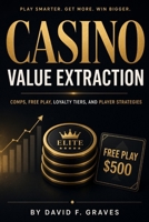 Casino Value Extraction: Comps, Free Play, Loyalty Tiers, and Player Strategies B0HFLWJVS2 Book Cover