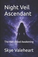 Night Veil Ascendant: The Half-Blood Awakening B0GXR1N6VD Book Cover