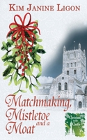 Matchmaking, Mistletoe and a Moat 150925854X Book Cover