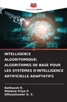 Intelligence Algorithmique: Algorithmes de Base Pour Les Systèmes d'Intelligence Artificielle Adaptatifs 6209311466 Book Cover