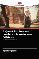 A Quest for Servant Leaders : Transformer l'Afrique: Le chef des serviteurs 6203294578 Book Cover