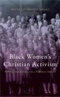 Black Women’s Christian Activism: Seeking Social Justice in a Northern Suburb 1479814814 Book Cover