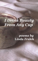 I Drink Beauty from Any Cup 1937081389 Book Cover