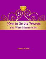 How to Be the Princess You Were Meant to Be! (Purple) 1542799988 Book Cover
