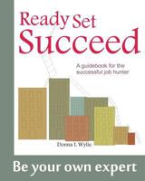 Ready-Set-Succeed: A Guidebook for the Successful Job Hunter 1442137304 Book Cover