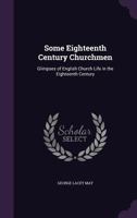 Some Eighteenth Century Churchmen: Glimpses of English Church Life in the Eighteenth Century 0469557133 Book Cover