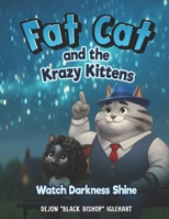 Fat Cat and the Krazy Kittens: Watch Darkness Shine B0GSK1VRWH Book Cover