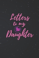 Letters to My Daughter: Blank NoteBook - Journal to Write In - Love You My Girl - Gift From a Mother To Daughter: Lined Notebook, 6" x 9", 100 pages 1674378319 Book Cover