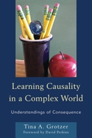 Learning Causality in a Complex World: Understandings of Consequence 1610488644 Book Cover