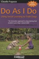 Do as I Do: Using Social Learning to Train Dogs 1617811483 Book Cover