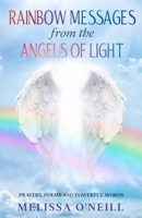 Rainbow Messages from the Angels of Light: Prayers Poems and Powerful Words / Prayers to the Angels / Archangels / Guardian Angel / Prayer Book B08CPLD94N Book Cover