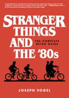 Stranger Things and the '80s: The Complete Retro Guide 0981650627 Book Cover