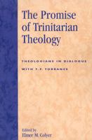 The Promise of Trinitarian Theology: Theologians in Dialogue with T. F. Torrance 0742512940 Book Cover