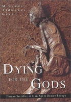 Dying for the Gods: Human Sacrifice in Iron Age and Roman Europe 0752425285 Book Cover