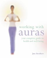 Working with Auras: Your Complete Guide to Health and Well-being 1841813028 Book Cover