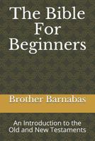 The Bible for Beginners: An Introduction to the Old and New Testaments 1728710928 Book Cover