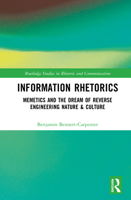 Information Rhetorics: Memetics and the Dream of Reverse Engineering Nature & Culture (Routledge Studies in Rhetoric and Communication) 1041194145 Book Cover