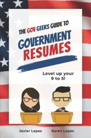 The Gov Geeks Guide to Government Resumes 1990461034 Book Cover