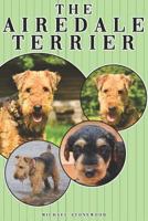 The Airedale Terrier: A Complete and Comprehensive Owners Guide to: Buying, Owning, Health, Grooming, Training, Obedience, Understanding and Caring for Your Airedale Terrier 1090335598 Book Cover