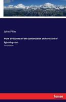 Plain directions for the construction and erection of lightning-rods: Third Edition 3337214738 Book Cover