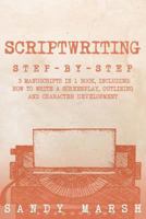 Scriptwriting: Step-by-Step | 3 Manuscripts in 1 Book | Essential Movie Scriptwriting, Screenplay Writing and Scriptwriter Tricks Any Writer Can Learn 1719211973 Book Cover