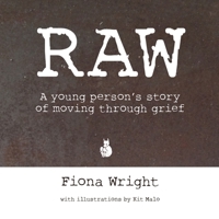 Raw: A Young Person's Story of Moving Through Grief 0228807697 Book Cover