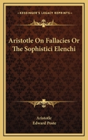 Aristotle on Fallacies: Or the Sophistici Elenchi (Classic Reprint) 1163092290 Book Cover