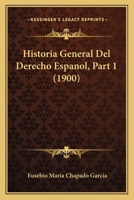 Historia General Del Derecho Espanol, Part 1 (1900) 1167732103 Book Cover