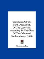 Translation Of The Kuth-Opunishud, Of The Ujoor-Ved: According To The Gloss Of The Celebrated Sunkuracharyu 1167164652 Book Cover