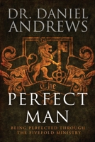 The Perfect Man: Being Perfected Through The Fivefold Ministry 1953284914 Book Cover