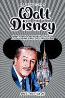 A Brief History of Walt Disney - Dreams, Animation, and Innovation: Crafting the Magic of Disney and Shaping Entertainment History 192316869X Book Cover