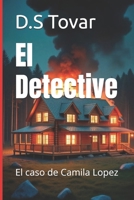El Detective: El caso de Camila Lopez (Spanish Edition) B0DYRBGGY5 Book Cover