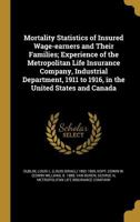 MORTALITY STATISTICS OF INSURED WAGE-EARNERS AND THEIR FAMILIES 1340875896 Book Cover
