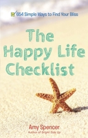 The Happy Life Checklist: 654 Simple Ways to Find Your Bliss 0399165568 Book Cover