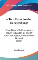 A tour from London to Petersburgh, from thence to Moscow, and return to London ... By John Richard. 116591459X Book Cover